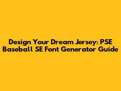 Design Your Dream Jersey: PSE Baseball SE Font Generator Guide