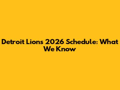 Detroit Lions 2026 Schedule: What We Know
