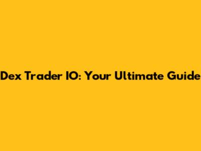Dex Trader IO: Your Ultimate Guide