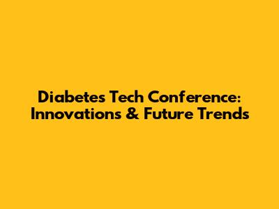 Diabetes Tech Conference: Innovations & Future Trends