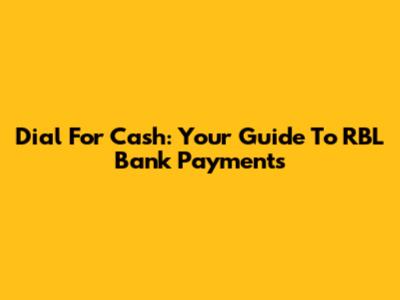Dial For Cash: Your Guide To RBL Bank Payments