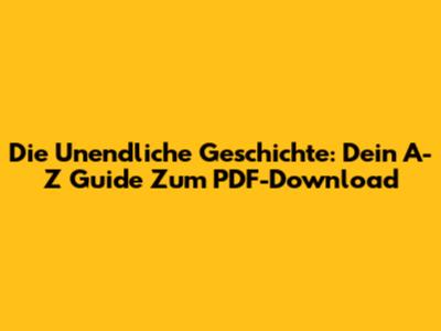 Die Unendliche Geschichte: Dein A-Z Guide Zum PDF-Download