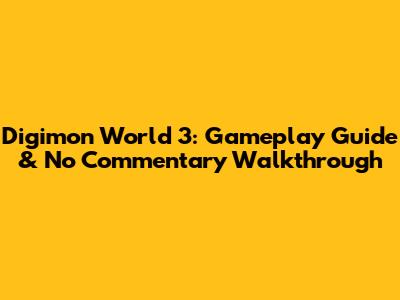 Digimon World 3: Gameplay Guide & No Commentary Walkthrough