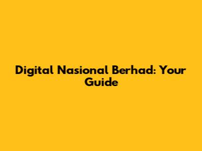 Digital Nasional Berhad: Your Guide