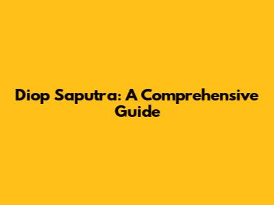 Diop Saputra: A Comprehensive Guide