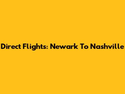 Direct Flights: Newark To Nashville