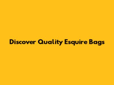 Discover Quality Esquire Bags