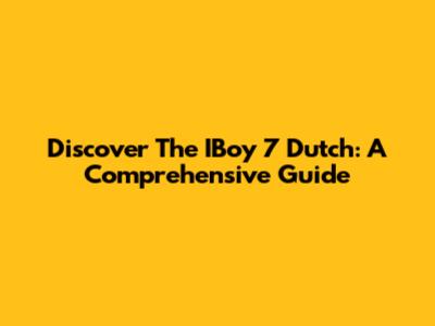 Discover The IBoy 7 Dutch: A Comprehensive Guide