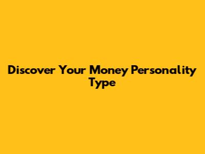 Discover Your Money Personality Type