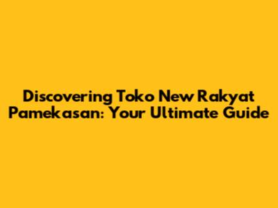 Discovering Toko New Rakyat Pamekasan: Your Ultimate Guide
