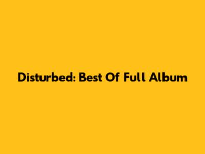 Disturbed: Best Of Full Album