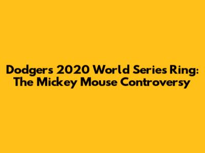 Dodgers' 2020 World Series Ring: The Mickey Mouse Controversy