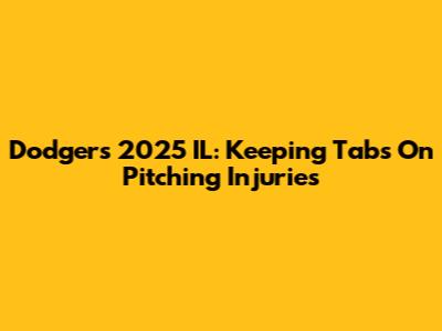 Dodgers' 2025 IL: Keeping Tabs On Pitching Injuries