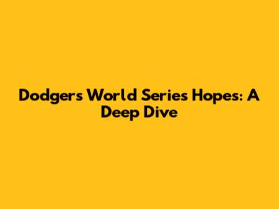 Dodgers' World Series Hopes: A Deep Dive