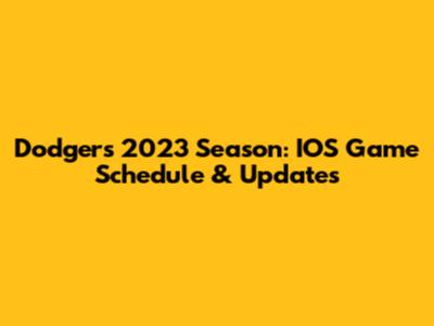 Dodgers 2023 Season: IOS Game Schedule & Updates