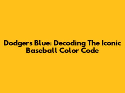 Dodgers Blue: Decoding The Iconic Baseball Color Code