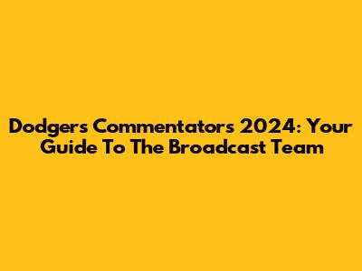 Dodgers Commentators 2024: Your Guide To The Broadcast Team