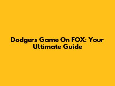 Dodgers Game On FOX: Your Ultimate Guide