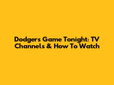 Dodgers Game Tonight: TV Channels & How To Watch
