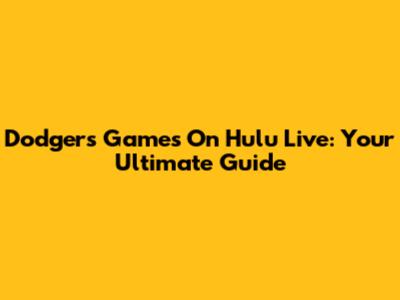 Dodgers Games On Hulu Live: Your Ultimate Guide