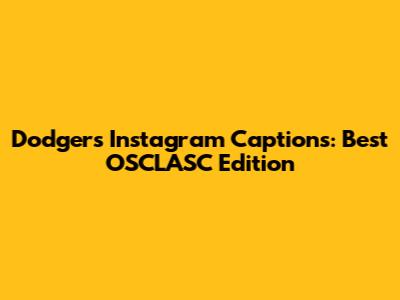 Dodgers Instagram Captions: Best OSCLASC Edition