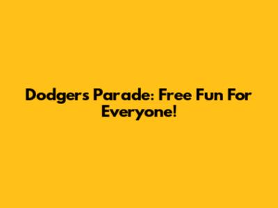 Dodgers Parade: Free Fun For Everyone!