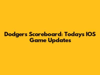 Dodgers Scoreboard: Today's IOS Game Updates