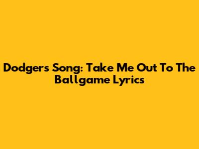 Dodgers Song: Take Me Out To The Ballgame Lyrics