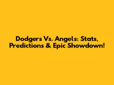 Dodgers Vs. Angels: Stats, Predictions & Epic Showdown!