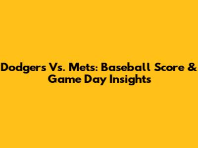 Dodgers Vs. Mets: Baseball Score & Game Day Insights