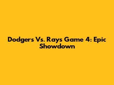 Dodgers Vs. Rays Game 4: Epic Showdown