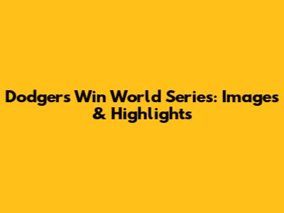 Dodgers Win World Series: Images & Highlights