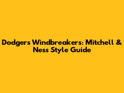 Dodgers Windbreakers: Mitchell & Ness Style Guide