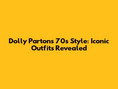 Dolly Parton's 70s Style: Iconic Outfits Revealed
