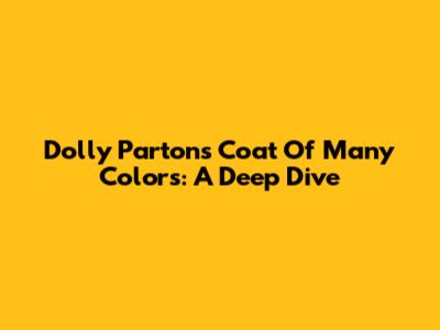 Dolly Parton's Coat Of Many Colors: A Deep Dive