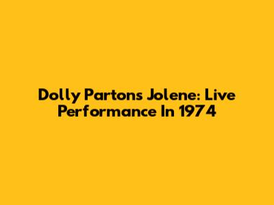 Dolly Parton's Jolene: Live Performance In 1974