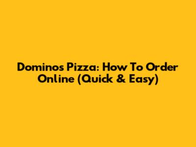 Domino's Pizza: How To Order Online (Quick & Easy)