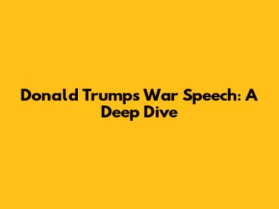 Donald Trump's War Speech: A Deep Dive