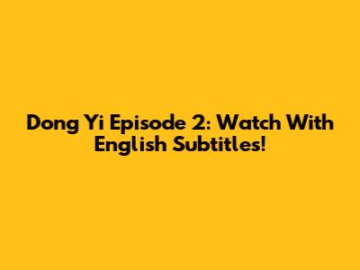 Dong Yi Episode 2: Watch With English Subtitles!