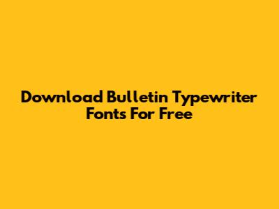 Download Bulletin Typewriter Fonts For Free