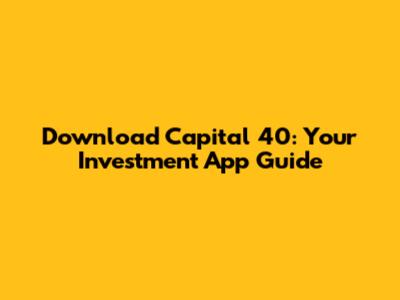 Download Capital 40: Your Investment App Guide