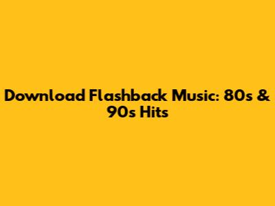 Download Flashback Music: 80s & 90s Hits