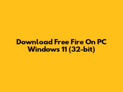 Download Free Fire On PC Windows 11 (32-bit)