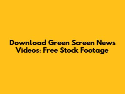 Download Green Screen News Videos: Free Stock Footage