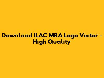Download ILAC MRA Logo Vector - High Quality