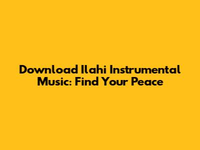 Download Ilahi Instrumental Music: Find Your Peace