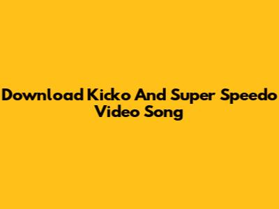 Download Kicko And Super Speedo Video Song