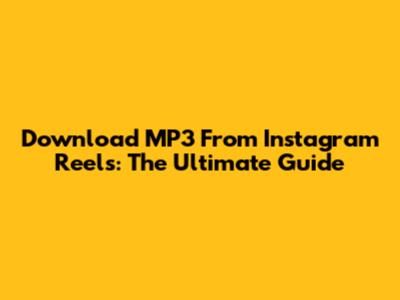 Download MP3 From Instagram Reels: The Ultimate Guide