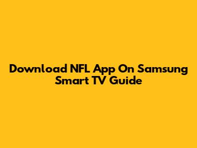 Download NFL App On Samsung Smart TV Guide