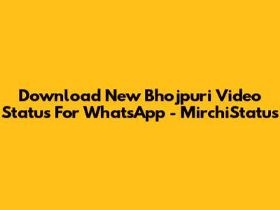 Download New Bhojpuri Video Status For WhatsApp - MirchiStatus